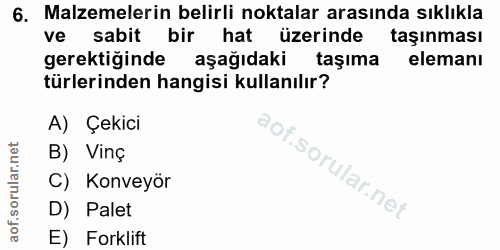 6. soru: Malzemelerin belirli noktalar arasında sıklıkla ve sabit bir hat üzerinde taşınması gerektiğinde aşağıdaki taşıma ele…