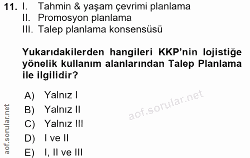 11. soru: L. Tahmin & yaşam çevrimi planlama II. Promosyon planlama IlI. Talep planlama konsensüsü Yukarıdakilerden hangileri K…