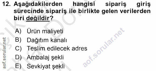 12. soru: Aşağıdakilerden hangisi sipariş giriş sürecinde sipariş ile birlikte gelen verilerden biri değildir? A) Ürün maliyeti…