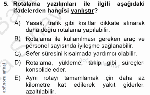 5. soru: Rotalama yazılımları ile ilgili aşağıdaki ifadelerden hangisi yanlıştır? A) Yasak, trafik gibi kısıtlar dikkate alına…