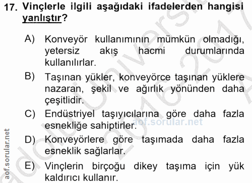 17. soru: Vinçlerle ilgili aşağıdaki ifadelerden hangisi yanlıştır? A) Konveyör kullanımının mümkün olmadığı, yetersiz akış hac…