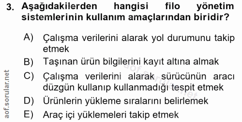 3. soru: Aşağıdakilerden hangisi filo yönetim sistemlerinin kullanım amaçlarından biridir? A) Çalışma verilerini alarak yol du…