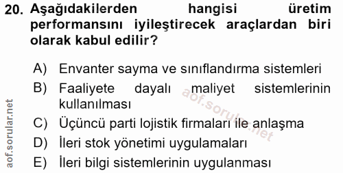 20. soru: Aşağıdakilerden hangisi üretim performansını iyileştirecek araçlardan biri olarak kabul edilir? A) Envanter sayma ve…