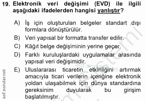 19. soru: Elektronik veri değişimi (EVD) ile ilgili aşağıdaki ifadelerden hangisi yanlıştır? A) Iş için oluşturulan belgeler st…