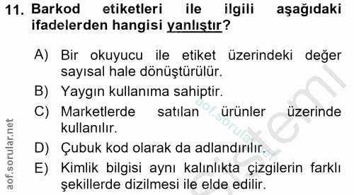 11. soru: Barkod etiketleri ile ilgili aşağıdaki ifadelerden hangisi yanlıştır? A) Bir okuyucu ile etiket üzerindeki değer sayı…