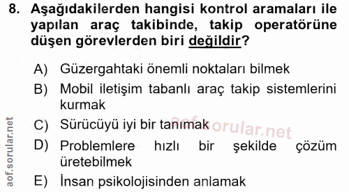 8. soru: Aşağıdakilerden hangisi kontrol aramaları ile yapılan araç takibinde, takip operatörüne düşen görevlerden biri değild…