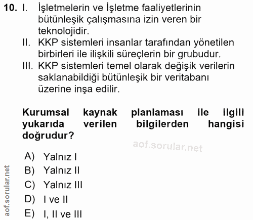10. soru: I. İşletmelerin ve İşletme faaliyetlerinin bütünleşik çalışmasına izin veren bir teknolojidir. II. KKP sistemleri ins…