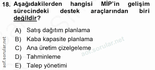 18. soru: Aşağıdakilerden hangisi MIP'in gelişim sürecindeki destek araçlarından biri değildir? A) Satış dağıtım planlama B) Ka…