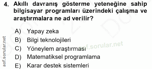 4. soru: Akıllı davranış gösterme yeteneğine sahip bilgisayar programları üzerindeki çalışma ve araştırmalara ne ad verilir? A…