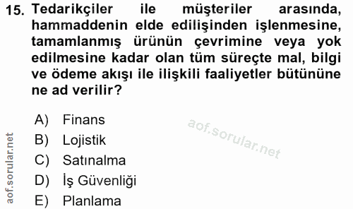 15. soru: Tedarikçiler ile müşteriler arasında, hammaddenin elde edilişinden işlenmesine, tamamlanmış ürünün çevrimine veya yok…