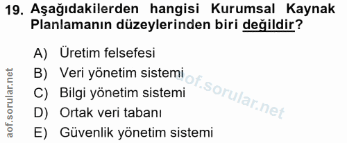 19. soru: Aşağıdakilerden hangisi Kurumsal Kaynak Planlamanın düzeylerinden biri değildir? A) Uretim felsefesi B) Veri yönetim…