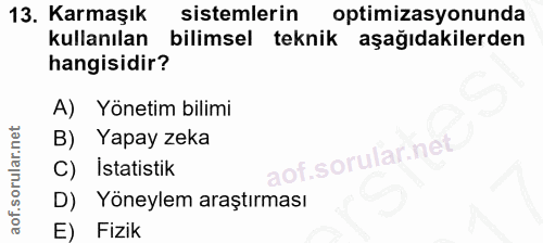 13. soru: Karmaşık sistemlerin optimizasyonunda kullanılan bilimsel teknik aşağıdakilerden hangisidir? A) Yönetim bilimi B) Yap…