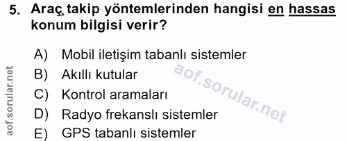5. soru: Araç, takip yöntemlerinden hangisi en hassas konum bilgisi verir? A) Mobil iletişim tabanlı sistemler B) Akıllı kutul…