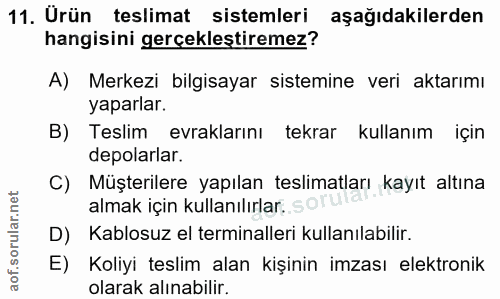 11. soru: Urün teslimat sistemleri aşağıdakilerden hangisini gerçekleştiremez? A) Merkezi bilgisayar sistemine veri aktarımı ya…
