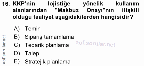 16. soru: KKP'nin lojistiğe yönelik kullanım alanlarından "Makbuz Onayı"nın ilişkili olduğu faaliyet aşağıdakilerden hangisidir…