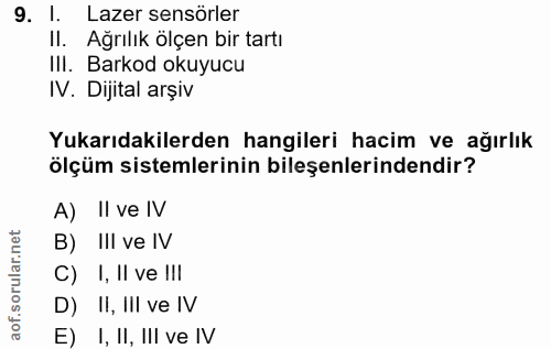 9. soru: 1. Lazer sensörler II. Ağrılık ölçen bir tartı III. Barkod okuyucu IV. Dijital arşiv Yukarıdakilerden hangileri hacim…