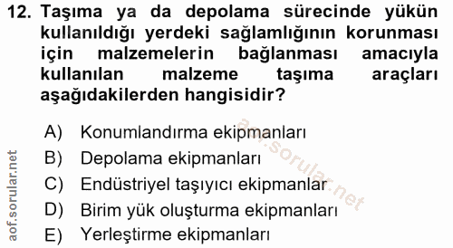 12. soru: Taşıma ya da depolama sürecinde yükün kullanıldığı yerdeki sağlamlığının korunması için malzemelerin bağlanması amacı…