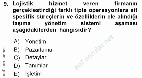 9. soru: Lojistik hizmet veren firmanın gerçekleştirdiği farklı tipte operasyonlara ait spesifik süreçlerin ve özelliklerin el…