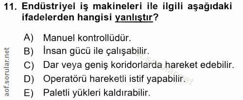 11. soru: Endüstriyel iş makineleri ile ilgili aşağıdaki ifadelerden hangisi yanlıştır? A) Manuel kontrollüdür. B) Insan gücü i…