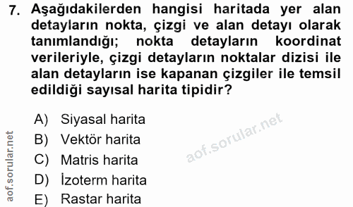7. soru: Aşağıdakilerden hangisi haritada yer alan detayların nokta, çizgi ve alan detayı olarak tanımlandığı; nokta detayları…