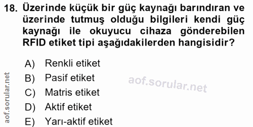 18. soru: Üzerinde küçük bir güç kaynağı barındıran ve üzerinde tutmuş olduğu bilgileri kendi güç kaynağı ile okuyucu cihaza gö…