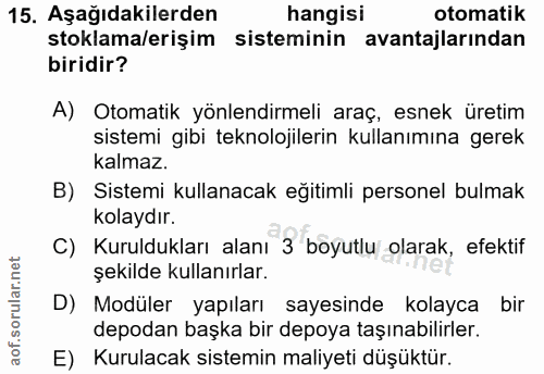 15. soru: Aşağıdakilerden hangisi otomatik stoklama/erişim sisteminin avantajlarından biridir? A) Otomatik yönlendirmeli araç,…