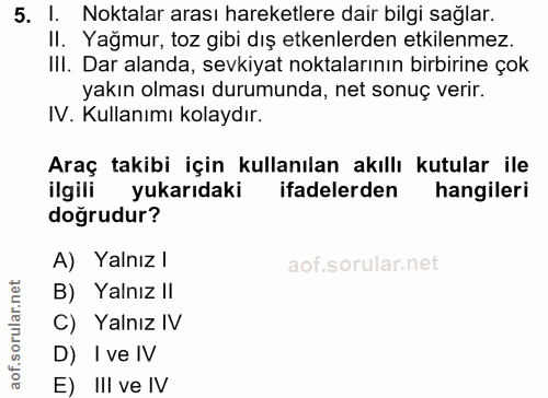 5. soru: I. Noktalar arası hareketlere dair bilgi sağlar. Il. Yağmur, toz gibi dış etkenlerden etkilenmez. III. Dar alanda, se…