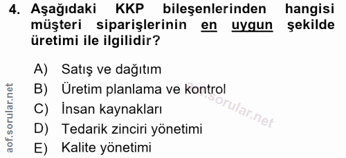 4. soru: Aşağıdaki KKP bileşenlerinden hangisi müşteri siparişlerinin en uygun şekilde üretimi ile ilgilidir? A) Satış ve dağı…