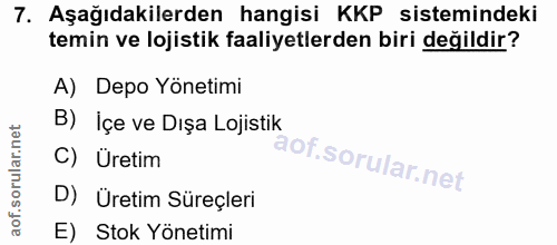 7. soru: Aşağıdakilerden hangisi KKP sistemindeki temin ve lojistik faaliyetlerden biri değildir? A) Depo Yönetimi B) İçe ve D…