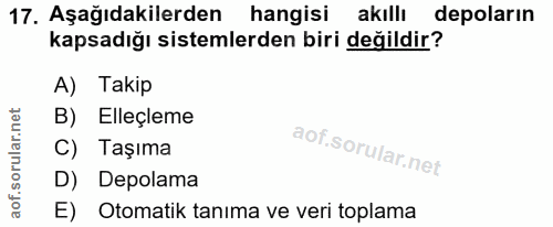17. soru: Aşağıdakilerden hangisi akıllı depoların kapsadığı sistemlerden biri değildir? A) Takip B) Elleçleme C) Taşıma D) Dep…