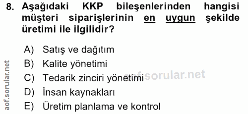 8. soru: Aşağıdaki KKP bileşenlerinden hangisi müşteri siparişlerinin en uygun şekilde üretimi ile ilgilidir? A) Satış ve dağı…