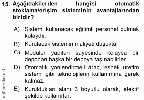 15. soru: Aşağıdakilerden hangisi otomatik stoklama/erişim sisteminin avantajlarından biridir? A) Sistemi kullanacak eğitimli p…