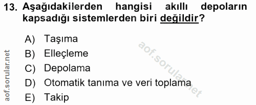 13. soru: Aşağıdakilerden hangisi akıllı depoların kapsadığı sistemlerden biri değildir? A) Taşıma net B) Elleçleme orullar C)…