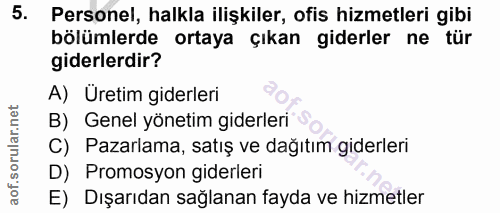 5. soru: Personel, halkla ilişkiler, ofis hizmetleri gibi bölümlerde ortaya çıkan giderler ne tür giderlerdir? A) Üretim gider…