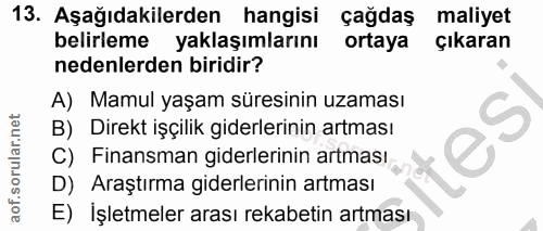 13. soru: Aşağıdakilerden hangisi çağdaş maliyet belirleme yaklaşımlarını ortaya Çıkaran nedenlerden biridir? A) Mamul yaşam sü…