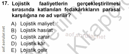 17. soru: Lojistik faaliyetlerin gerçekleştirilmesi sırasında katlanılan fedakârlıkların parasal karşılığına ne ad verilir? A)…
