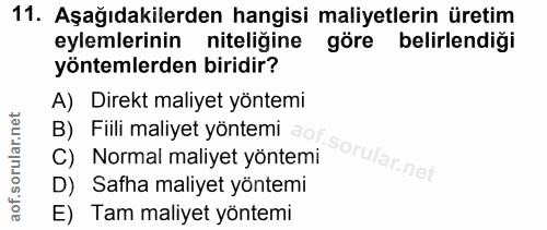 11. soru: Aşağıdakilerden hangisi maliyetlerin üretim eylemlerinin niteliğine göre belirlendiği yöntemlerden biridir? A) Direkt…
