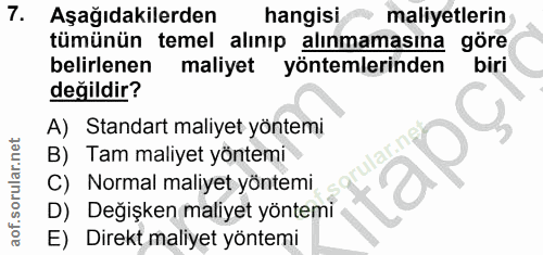 7. soru: Aşağıdakilerden hangisi maliyetlerin tümünün temel alınıp alınmamasına göre belirlenen maliyet yöntemlerinden biri de…
