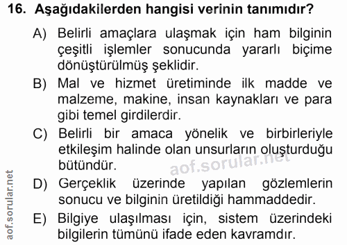 16. soru: Aşağıdakilerden hangisi verinin tanımıdır? A) Belirli amaçlara ulaşmak için ham bilginin çeşitli işlemler sonucunda y…