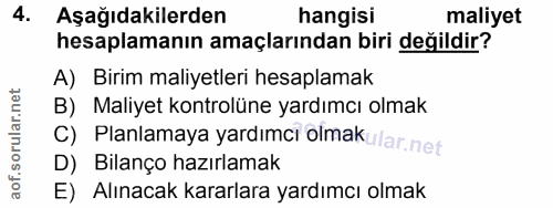 4. soru: Aşağıdakilerden hangisi maliyet hesaplamanın amaçlarından biri değildir? A) Birim maliyetleri hesaplamak B) Maliyet k…