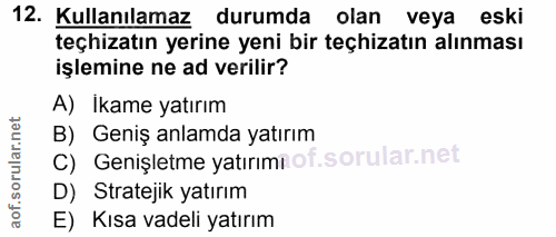 12. soru: Kullanılamaz durumda olan veya eski teçhizatın yerine yeni bir teçhizatın alınması işlemine ne ad verilir? A) Ikame y…