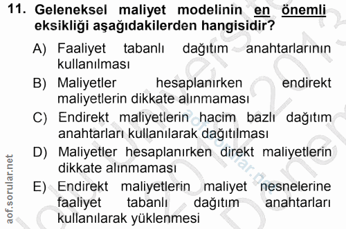 11. soru: Geleneksel maliyet modelinin en önemli eksikliği aşağıdakilerden hangisidir? A) Faaliyet tabanlı dağıtım anahtarların…