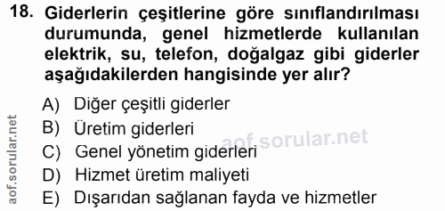 18. soru: Giderlerin çeşitlerine göre sınıflandırılması durumunda, genel hizmetlerde kullanılan elektrik, su, telefon, doğalgaz…