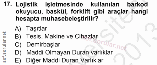 17. soru: Lojistik işletmesinde kullanılan barkod okuyucu, baskül, forklift gibi araçlar hangi hesapta muhasebeleştirilir? A) T…