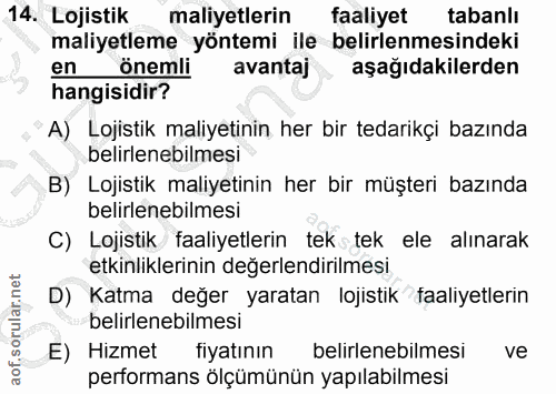 14. soru: Lojistik maliyetlerin faaliyet tabanlı maliyetleme yöntemi ile belirlenmesindeki en önemli avantaj aşağıdakilerden ha…
