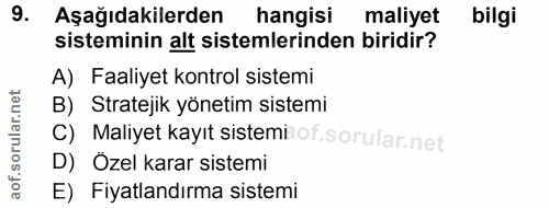 9. soru: Aşağıdakilerden hangisi maliyet bilgi sisteminin alt sistemlerinden biridir? A) Faaliyet kontrol sistemi B) Stratejik…