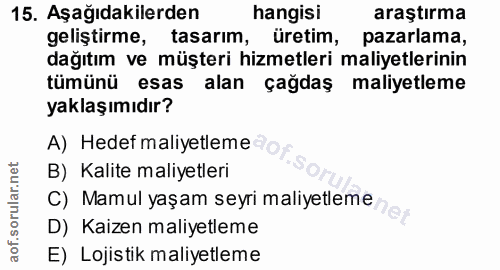 15. soru: Aşağıdakilerden hangisi araştırma gelistirme, tasarim, üretim, pazarlama, dağıtım ve müşteri hizmetleri maliyetlerini…
