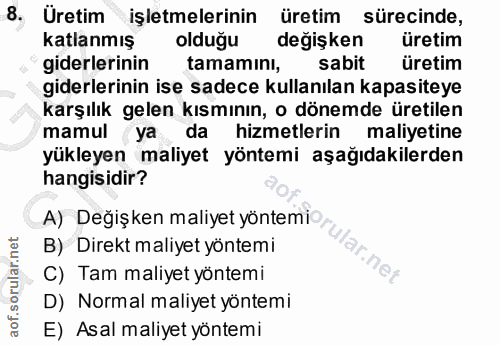 8. soru: Uretim işletmelerinin üretim sürecinde, katlanmış olduğu degişken üretim giderlerinin tamamını, sabit üretim giderler…
