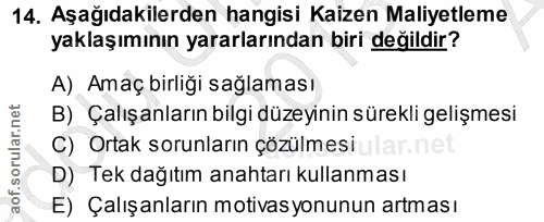 14. soru: Aşağıdakilerden hangisi Kaizen Maliyetleme yaklaşımının yararlarından biri değildir? A) Amaç birliği sağlaması B) Çal…