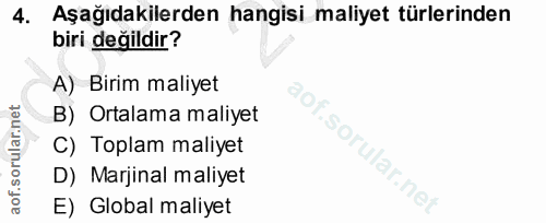 4. soru: Aşağıdakilerden hangisi maliyet türlerinden biri değildir? A) Birim maliyet B) Ortalama maliyet C) Toplam maliyet sor…